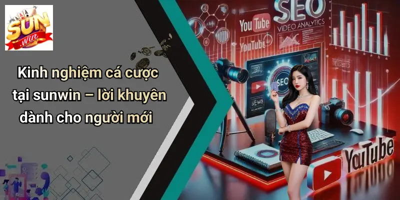 Kinh nghiệm cá cược tại sunwin – lời khuyên dành cho người mới