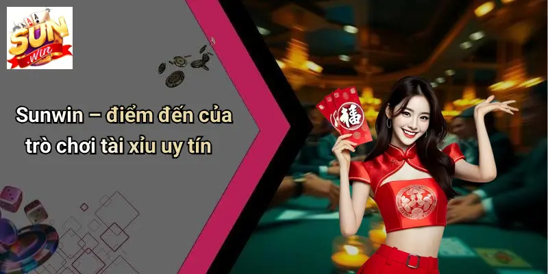 Sunwin – điểm đến của trò chơi tài xỉu uy tín